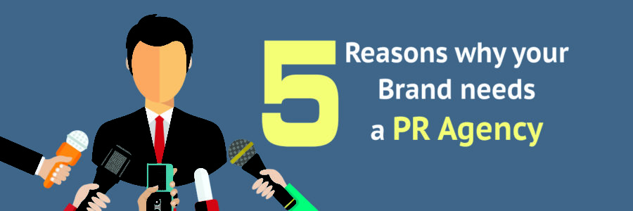 5 Reasons why your brand needs a PR Agency